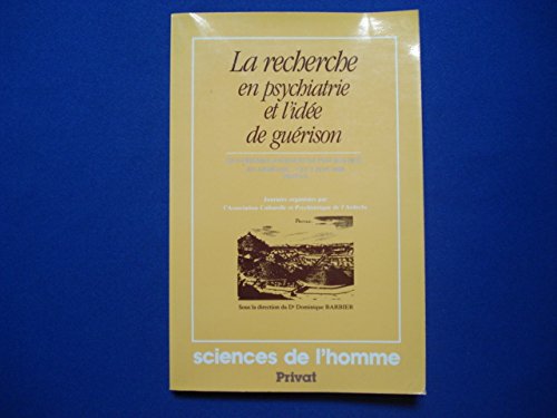 LA RECHERCHE EN PSYCHIATRIE ET L'IDEE DE GUERISON. 4èmes journées de psychiatrie en Ardèche, Privas,  4 et 5 juin 1988 (Forpereco)