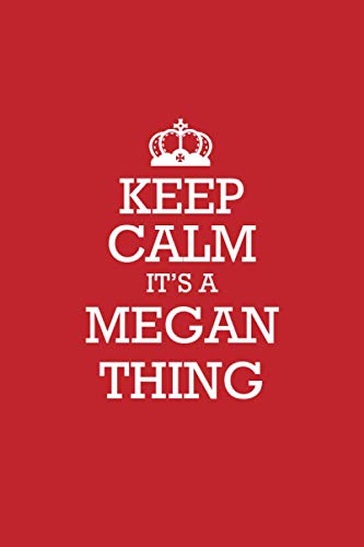 MEGAN :Keep Calm it's a MEGAN thing Notebook / Journal: Lined Notebook / Journal Gift, 120 Pages, 6x9, Soft Cover, Matte Finish