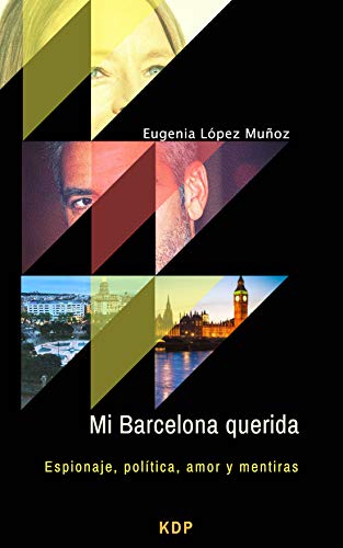 Mi Barcelona querida: Espionaje, política, amor y mentiras