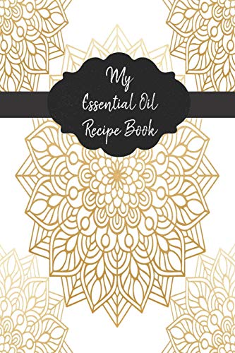 My Essential Oil Recipe Book: Record Your Favorite Aromatherapy Blends | Gold Mandala