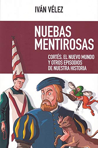 Nuebas Mentirosas: Cortés, el Nuevo Mundo y otros episodios de nuestra historia: 56 (NUEVO ENSAYO)