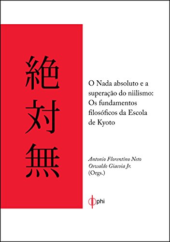 O nada absoluto e a superação do niilismo - Os fundamentos filosoficos da escola de Kyoto (Portuguese Edition)