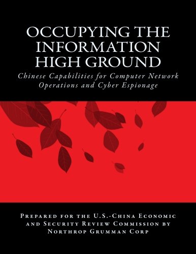 Occupying the Information High Ground: Chinese Capabilities for Computer Network Operations and Cyber Espionage