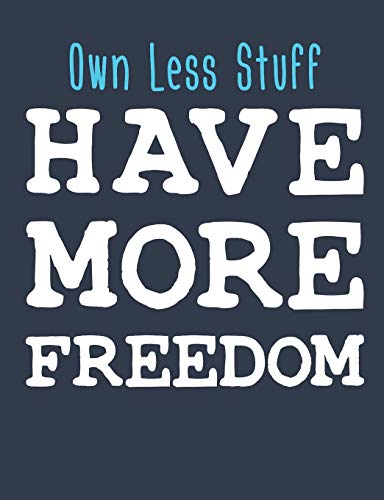 Own Less Stuff Have More Freedom: Minimalism Notebook, Blank Paperback Book to write in, Minimalist Gift, 150 pages, college ruled