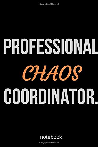 Professional Chaos Coordinator. Notebook: Lined Notebook Journal, chaos Notebook, Chaos Coordinator Gift, With 120 Pages 6x9