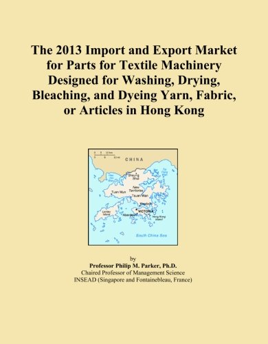 The 2013 Import and Export Market for Parts for Textile Machinery Designed for Washing, Drying, Bleaching, and Dyeing Yarn, Fabric, or Articles in Hong Kong