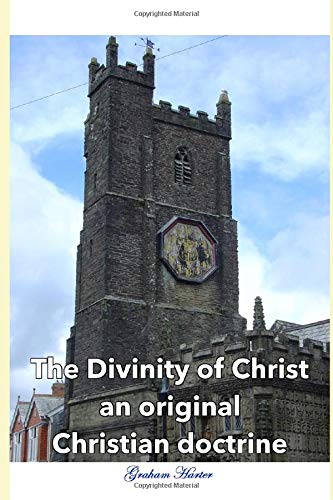 The Divinity of Christ an original Christian doctrine