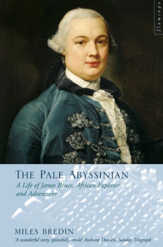 The Pale Abyssinian: The Life of James Bruce, African Explorer and Adventurer (Text Only) (English Edition)