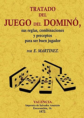 Tratado Del Juego Del Domino, Sus Reglas, Combinaciónes y Preceptos Para Ser Buen Jugador