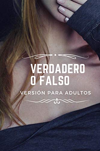 Verdadero o falso Versión para adultos: Juego de salida para adultos, 40 rondas, elige entre verdad o desafío, reglas internas, juego divertido para ... Rondas originales, no para almas débiles.