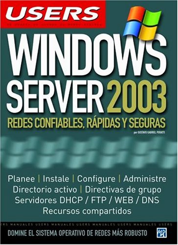 Windows Server 2003 : Redes confiables, rapidas y seguras (Manuales USERS)