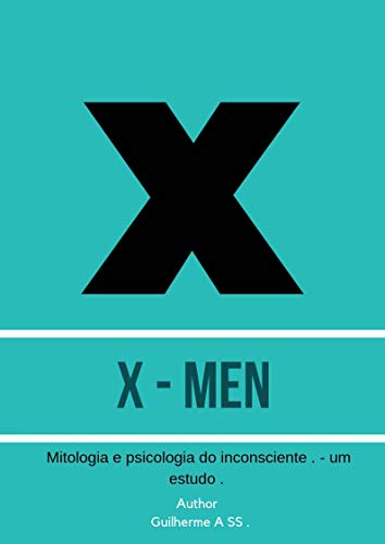 X- Men: - Mitologia e Psicologia dos mutantes . (1) (Portuguese Edition)