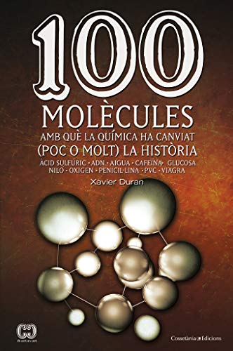 100 Molècules Amb Què La Química Ha Canviat. Poc O Molt. La Història: Àcid sulfúric ? ADN ? Aigua ? Cafeïna ? Glucosa ? Niló ? Oxigen ? Penicil·lina ... ? PVC ? Viagra: 19 (De 100 en 100)