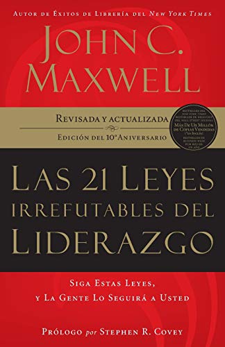 21 leyes irrefutables del liderazgo: Siga estas leyes, y la gente lo seguirá a usted