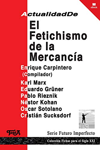 Actualidad de el fetichismo de la mercancía (Fichas para el siglo XXI nº 24)