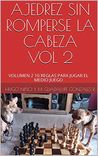 AJEDREZ SIN ROMPERSE LA CABEZA VOL 2: VOLUMEN 2 10 REGLAS PARA JUGAR EL MEDIO JUEGO