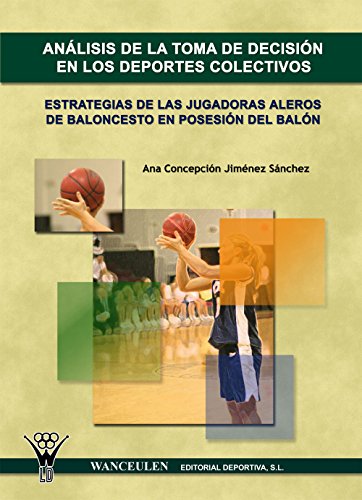 Análisis en la toma de decisión en los deportes colectivos: Estrategias de las jugadoras alero de baloncesto en posesion del balón