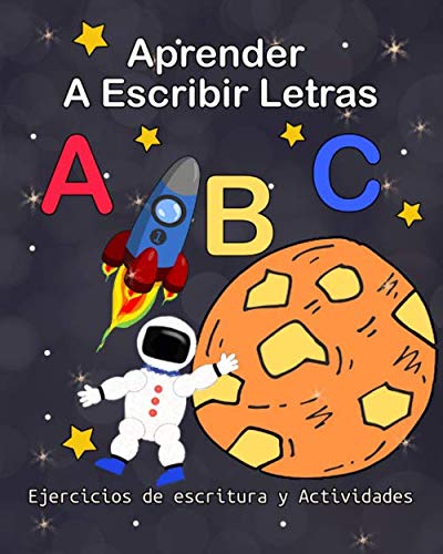 Aprender A Escribir Letras, Ejercicios de escritura y Actividades: Cuaderno de Colorear para Niños +3 años, Astronauta en el Espacio con Nave Espacial