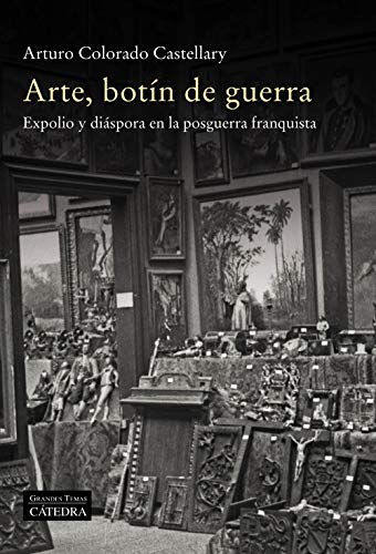 Arte, botín de guerra: Expolio y diáspora en la posguerra franquista