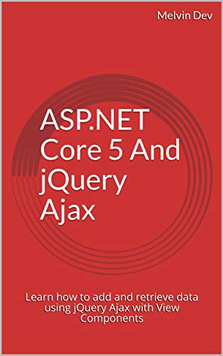 ASP.NET Core 5 And jQuery Ajax: Learn how to add and retrieve data using jQuery Ajax with View Components (English Edition)