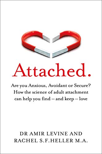 Attached: Are you Anxious, Avoidant or Secure? How the science of adult attachment can help you find – and keep – love