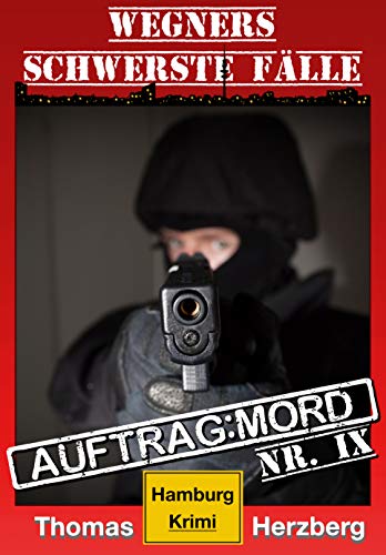 Auftrag: Mord - Wegners schwerste Fälle (9. Teil): Hamburg Krimi (German Edition)