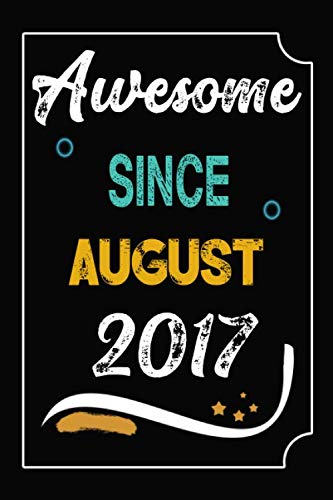 Awesome Since August 2017: Birthday Gift Idea for men and Women who Born in August 2017