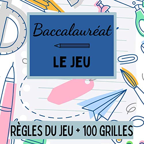 Baccalauréat LE JEU: Carnet de grilles avec Thèmes - 100 feuilles de score à remplir - Jeu de société - Le petit bac – Jeu du bac - Dès 5ans, en famille ou entre amis!