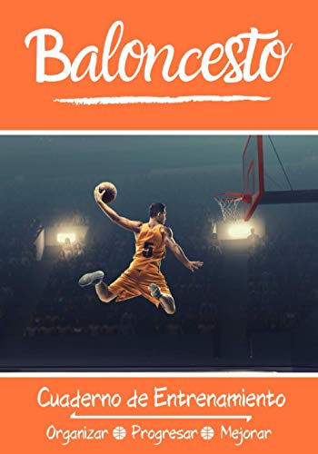 Baloncesto Cuaderno de Entrenamiento: Libro de ejercicios - Espacios para evaluar y apuntar objetivos - Páginas con cancha para tácticas y jugadas - Regalo original Basket