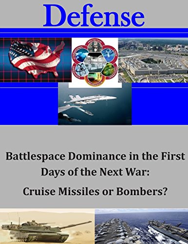 Battlespace Dominance in the First Days of the Next War: Cruise Missiles or Bombers? (Defense)