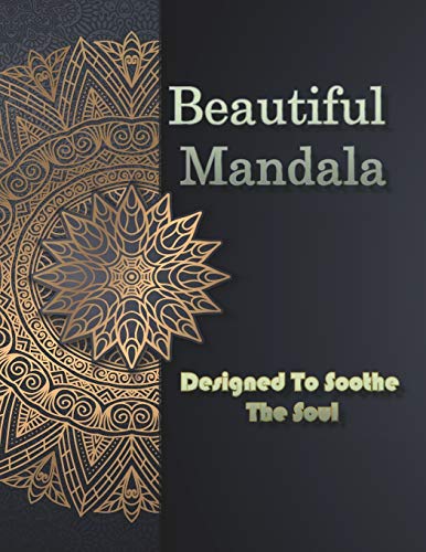 Beautiful Mandala Designed To Soothe The Soul: Mixed Mandala Designs and Over 30 Different Mandalas to Color