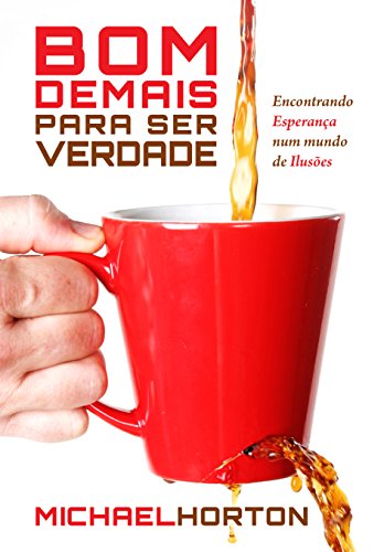 Bom demais para ser verdade: encontrando esperança em um mundo de exagero (Portuguese Edition)