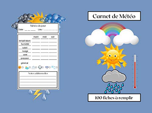 Carnet de Météo: pour enfant,adulte,cahier,100 fiches à remplir: date,lieu,température,vent,humidité,soleil,nuages,pression atmosphérique,général, un cahier à offrir . (French Edition)