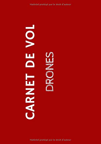 Carnet de Vol Drones: Carnet de vol à remplir pour pilote de drone - Journal de bord pour noter les caractéristiques de vos drones et de leurs ... de vol - 112 pages - Format 17,8 x 25,4 cm