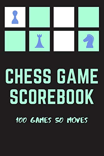 Chess Game Scorebook - 100 Games 50 Moves: A Notebook Scorebook Sheets for Chess Players to Record Games and Log Wins Losses Moves & Strategy – A Great Gift for People Who Love Playing Chess Games