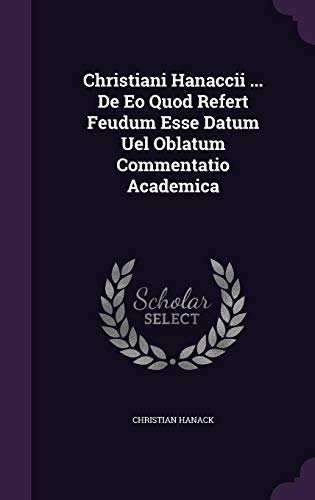 Christiani Hanaccii ... De Eo Quod Refert Feudum Esse Datum Uel Oblatum Commentatio Academica