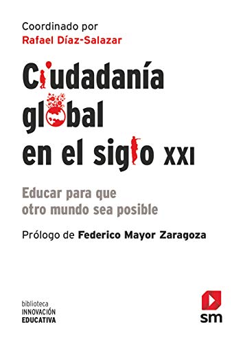 Ciudadanía global en el siglo XXI: Educar para que otro mundo sea posible: 40 (Biblioteca Innovación Educativa)