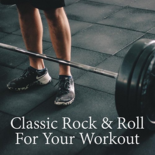 Classic Rock & Roll For Your Workout