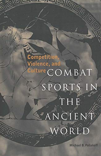 Combat Sports in the Ancient World: Competition, Violence, and Culture (Sports and History Series)