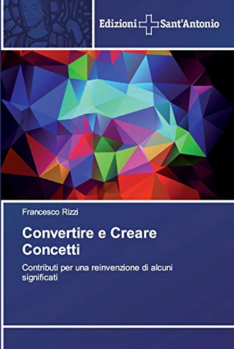 Convertire e Creare Concetti: Contributi per una reinvenzione di alcuni significati