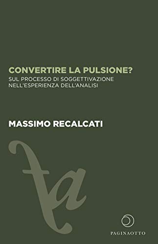 Convertire la pulsione? Sul processo di soggettivazione nell'esperienza dell'analisi (Futuro anteriore)