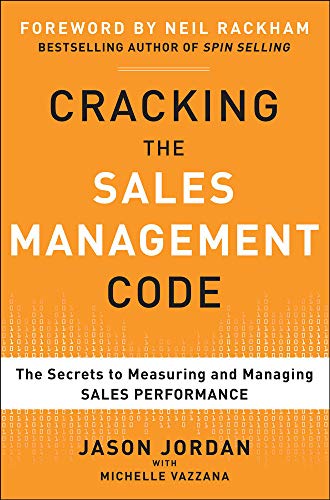 Cracking the Sales Management Code: The Secrets to Measuring and Managing Sales Performance