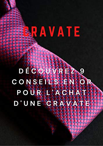 cravate: Découvrez 9 conseils en or pour l'achat d'une cravate (French Edition)