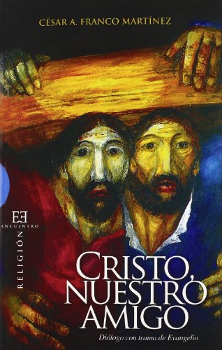 Cristo, nuestro amigo: Diálogo con trama de evangelio (Ensayo)