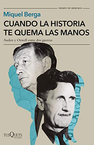 Cuando la historia te quema las manos: Auden y Orwell entre dos guerras (Tiempo de Memoria)