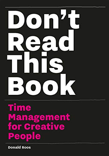 Don’t Read this Book: Time Management for Creative People