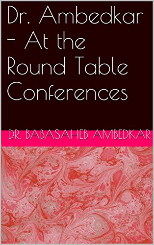 Dr. Ambedkar - At the Round Table Conferences (English Edition)