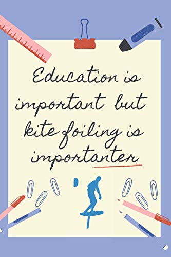 EDUCATION IS IMPORTANT BUT KITE FOILING IS IMPORTANTER: BLANK LINED NOTEBOOK | NOTEPAD, DIARY, JOURNAL | GIFTS FOR KITEFOIL LOVERS