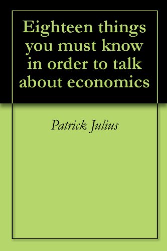 Eighteen things you must know in order to talk about economics (English Edition)