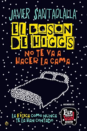 El bosón de Higgs no te va a hacer la cama: La física como nunca te la han contado by Javier Santaolalla(1905-07-08)